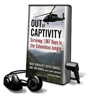 Out of Captivity: Surviving 1,967 Days in the Colombian Jungle by Mark Gonsalves, Keith Stansell