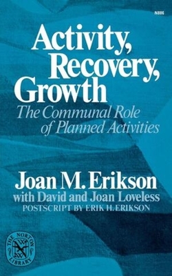 Activity, Recovery, Growth: The Communal Role of Planned Activities by Joan M. Erikson
