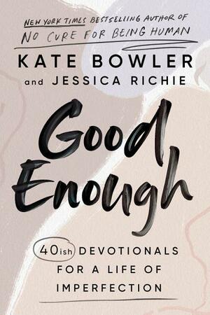 Good Enough by Jessica Richie, Kate Bowler