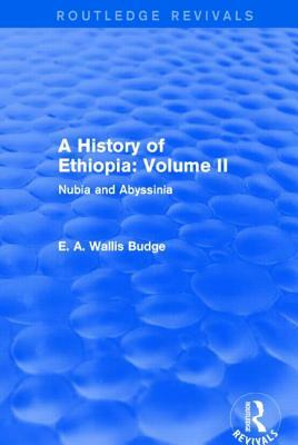 A History of Ethiopia: Volume II (Routledge Revivals): Nubia and Abyssinia by E. A. Wallis Budge