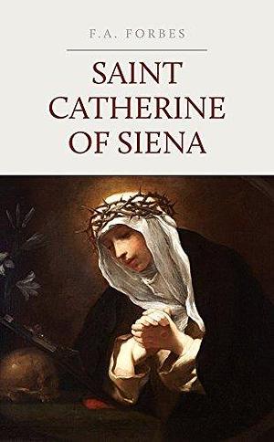 St. Catherine of Siena by F.A. Forbes, F.A. Forbes