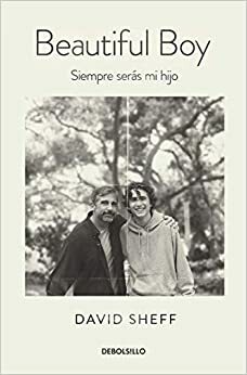 Beautiful boy: Siempre serás mi hijo by David Sheff