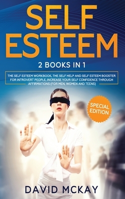 Self Esteem: 2 Books in 1 (The Self Esteem Workbook + The Self Help and Self Esteem Booster for Introvert People) by David McKay