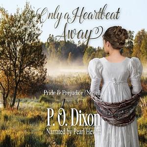 Only a Heartbeat Away: Pride and Prejudice Novella by P.O. Dixon