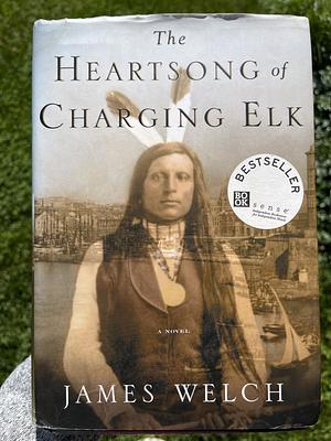 The Heartsong of Charging Elk: A Novel by James Welch