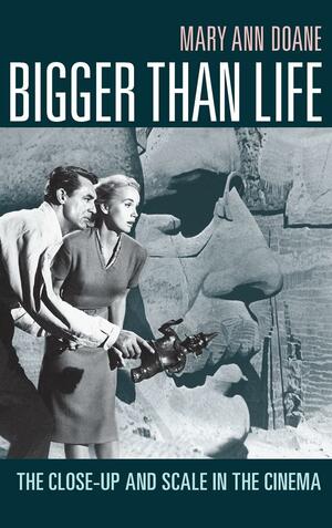 Bigger Than Life: The Close-Up and Scale in the Cinema by Mary Ann Doane