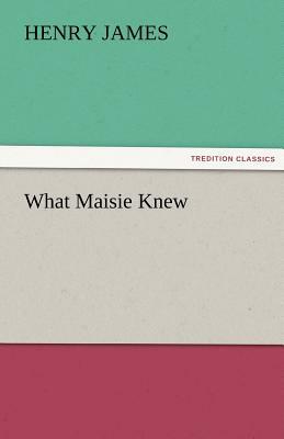 What Maisie Knew by Henry James