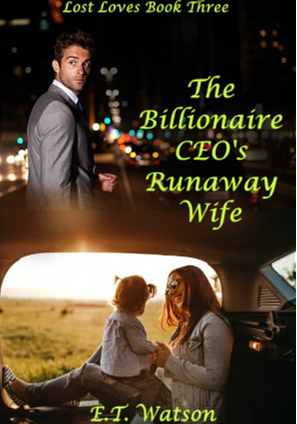 The Billionaire CEO's Runaway Wife by E.T. Watson