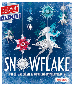 Snowflake: Cut Out and Create 15 Snowflake-Inspired Projects by Rebecca Wright