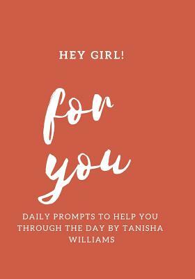 Hey Girl for You Daily Prompts to Help Ypu Through the Day by Tanisha Williams