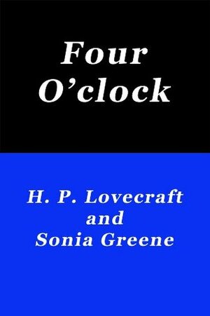 Four O'clock by Sonia H. Greene, H.P. Lovecraft
