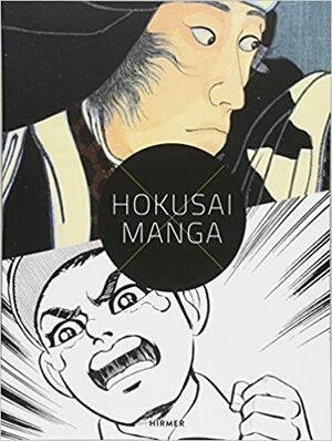 Hokusai x Manga: Japanese Pop Culture since 1680 by Nora Achenbach, Simon Klingler, Sabine Schulze