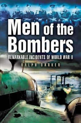Men of the Bombers: Remarkable Incidents in World War II by Ralph Barker