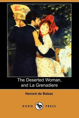 The Deserted Woman, and La Grenadiere (Dodo Press) by Honoré de Balzac