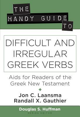 The Handy Guide to Difficult and Irregular Greek Verbs: AIDS for Readers of the Greek New Testament by Randall X. Gauthier, Jon C. Laansma