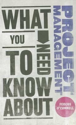 What You Need to Know about Project Management by Fergus O'Connell