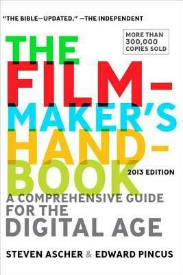 The Filmmaker's Handbook: A Comprehensive Guide for the Digital Age: 2013 Edition by Edward Pincus, Steven Ascher