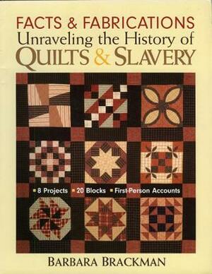 Facts & Fabrications: Unraveling the History of Quilts & Slavery - Print-On-Demand Edition by Barbara Brackman