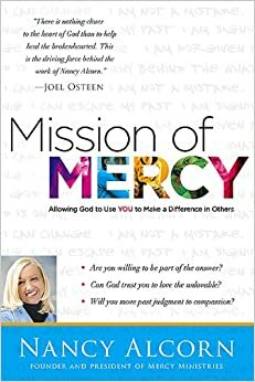 Mission of Mercy: Discovering the why behind the what to help the hurting by Nancy Alcorn