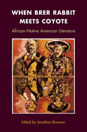 When Brer Rabbit Meets Coyote: AFRICAN-NATIVE AMERICAN LITERATURE by Jonathan Brennan