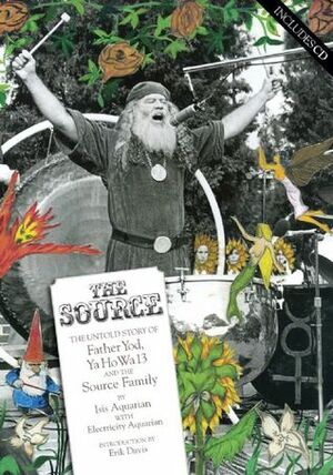 The Source: The Untold Story of Father Yod, YaHoWha 13, and The Source Family by Erik Davis, Electricity Aquarian, Isis Aquarian
