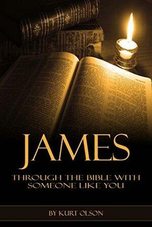 James: A Bible Study with Someone Like You by Kurt Olson