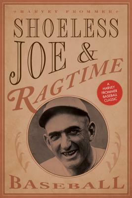 Shoeless Joe and Ragtime Baseball by Harvey Frommer