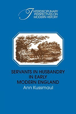 Servants in Husbandry in Early Modern England by Ann Kussmaul