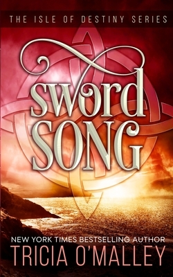 Sword Song: The Isle of Destiny Series by Tricia O'Malley