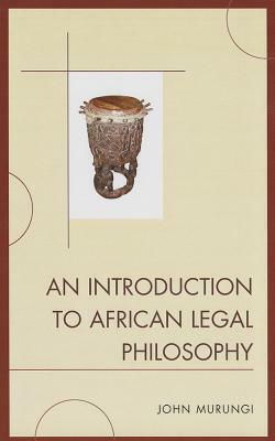 An Introduction to African Legal Philosophy by John Murungi