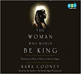 The Woman Who Would Be King by Kara Cooney
