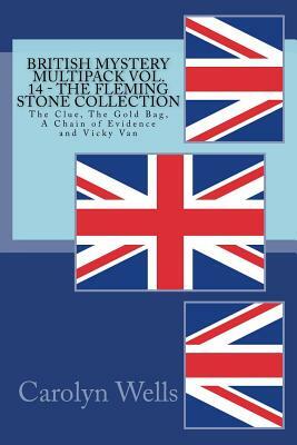 British Mystery Multipack Vol. 14 - The Fleming Stone Collection: The Clue, The Gold Bag, A Chain of Evidence and Vicky Van by Carolyn Wells