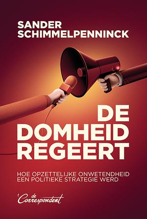 De domheid regeert: hoe opzettelijke onwetendheid een politieke strategie werd by Sander Schimmelpenninck