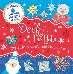 Deck the Halls: DIY Holiday Crafts and Decorations by Clever Publishing