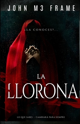 La llorona: Novela by John M3 Frame