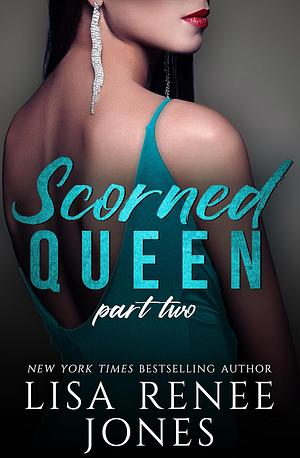 Scorned Queen Part Two by Lisa Renee Jones