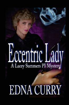 Eccentric Lady: A Lacey Summers P I Mystery by Edna Curry