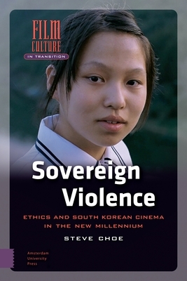 Sovereign Violence: Ethics and South Korean Cinema in the New Millennium by Steve Choe