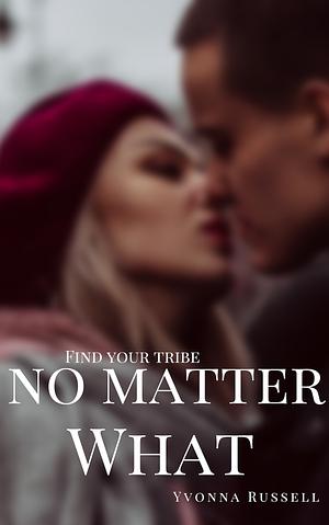 No Matter What by Yvonna Russell