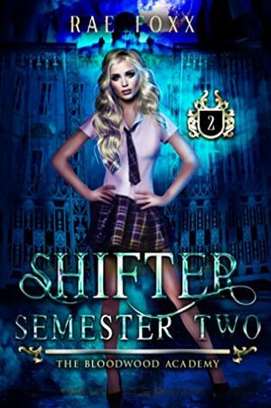 The Bloodwood Academy Shifter: Semester Two by Rae Foxx