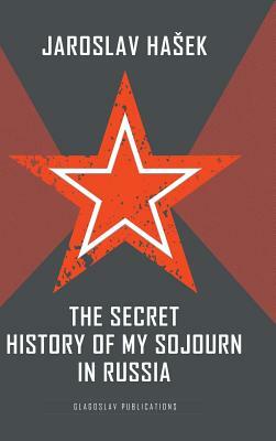 The Secret History of my Sojourn in Russia by Jaroslav Hašek