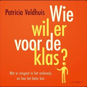 Wie wil er voor de klas? by Patricia Veldhuis