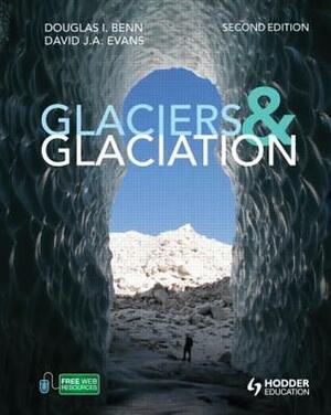 Glaciers & Glaciation by David Evans, Douglas I. Benn