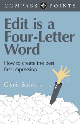 Edit Is a Four-Letter Word: How to Create the Best First Impression by Glynis Scrivens