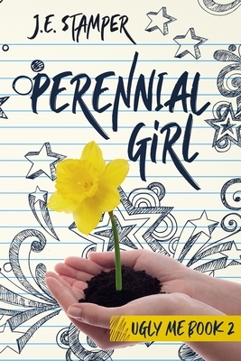 Perennial Girl: Ugly Me Book 2 by J. E. Stamper