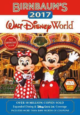 Birnbaum's 2017 Walt Disney World: The Official Guide by Birnbaum Guides