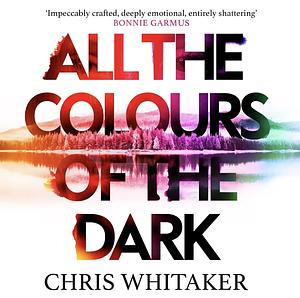 All the Colors of the Dark by Chris Whitaker