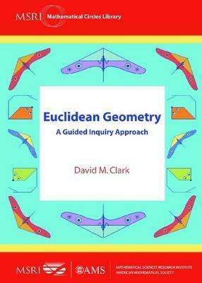 Euclidean Geometry: A Guided Inquiry Approach by David M. Clark