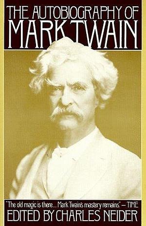 Autobiography of Mark Twain, The by Charles Neider, Mark Twain, Mark Twain