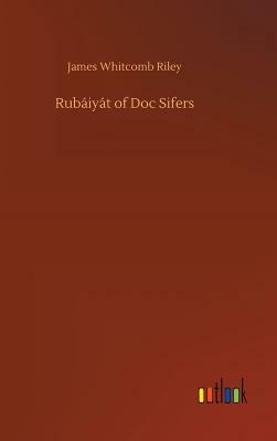 Rubáiyát of Doc Sifers by James Whitcomb Riley